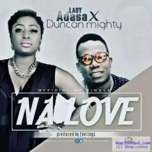 Lady Adasa - “Na Love” ft. Duncan Mighty